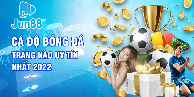 Cá độ bóng đá trang nào uy tín nhất 2022