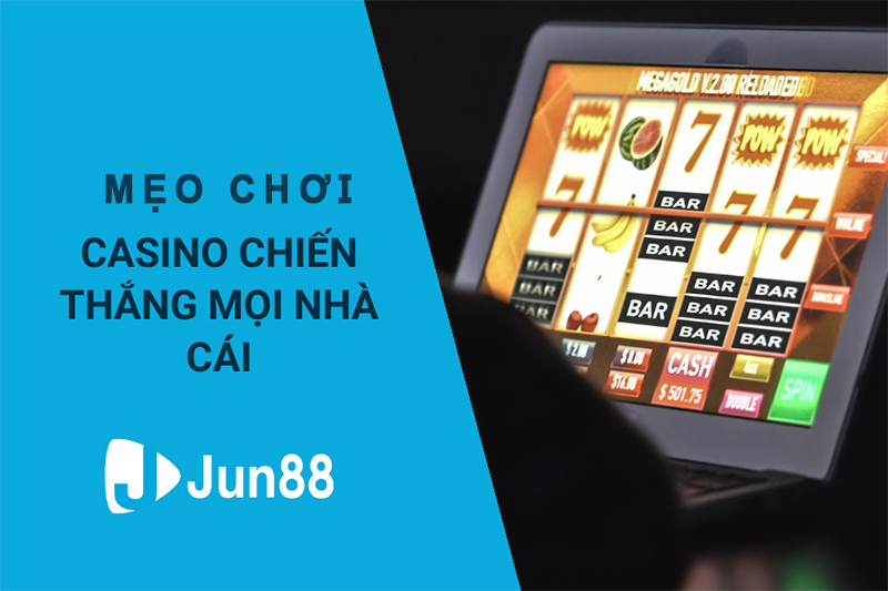 Một vài mẹo chơi casino Jun88 hiệu quả từ game thủ